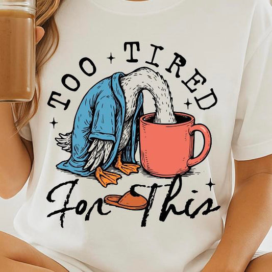 Too Tired for this (4 design color options)