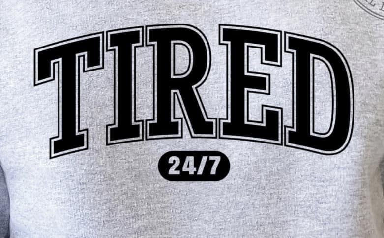 Tired 24/7 SALE