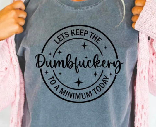 Let's Keep the Dumbfuckery to a min SALE