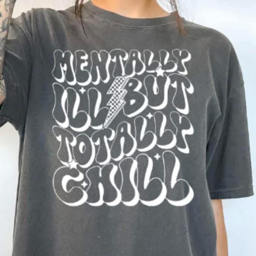 Mentally Ill but Totally Chill SALE
