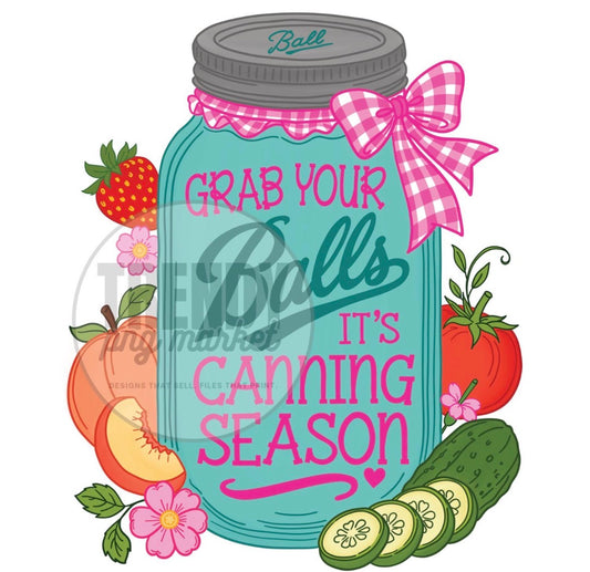 Grab Your Balls. It's Canning Season (Design 1)